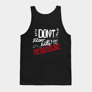 Funny Lover couple Quote, Don't flirt with me for your eyes only Design Cool for Lover couple. Tank Top